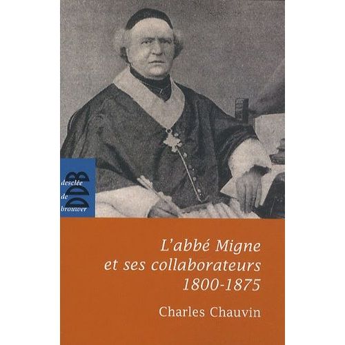 L'abbé Migne Et Ses Collaborateurs (1800-1875)