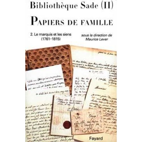 Bibliotheque Sade - Papiers De Famille - Tome 2, Le Marquis Et Les Siens (1761-1815)