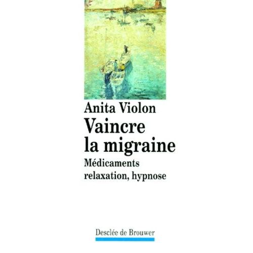 Vaincre La Migraine - Médicaments, Relaxation, Hypnose