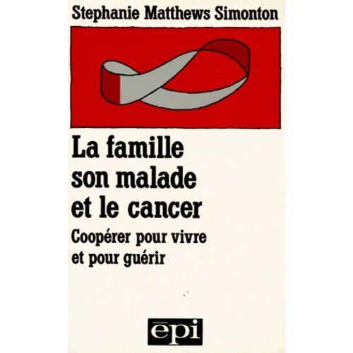 La Famille, Son Malade Et Le Cancer - Cooperer Pour Vivre Et Pour Guerir