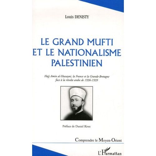 Le Grand Mufti Et La Nationalisme Palestinien - Hajj Amin-Al-Hussayni, La France Et La Grande-Bretagne Face À La Révolte Arabe De 1936-1939
