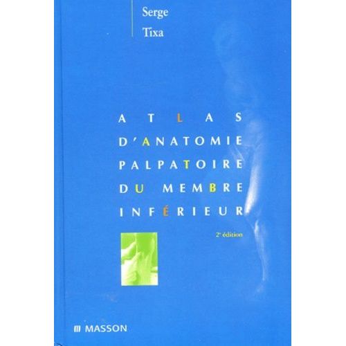 Atlas D'anatomie Palpatoire Du Membre Inférieur - Investigation Manuelle De Surface