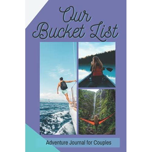 Our Bucket List: Adventure Journal For Couples: A Creative And Inspirational Notebook For Ideas And Adventures For Couples | Turn Dreams Into Reality ... Wedding Anniversary Present For Him And Her