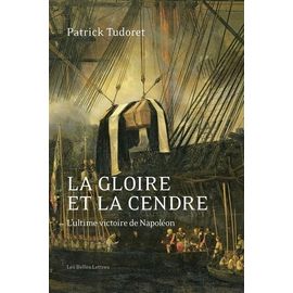 La Gloire Et La Cendre - L'ultime Victoire De Napoléon