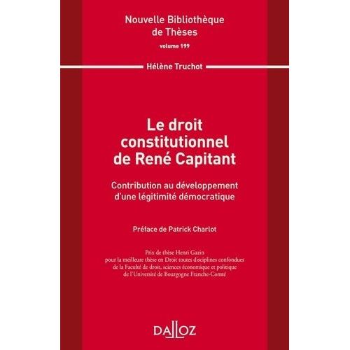 Le Droit Constitutionnel De René Capitant - Contribution Au Développement D'une Légitimité Démocratique
