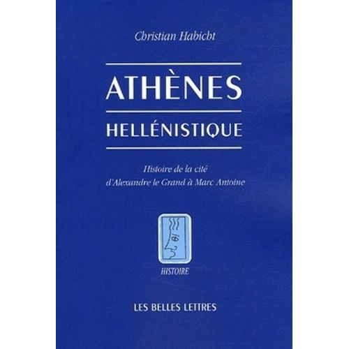 Athènes Hellénistique - Histoire De La Cité D'alexandre Le Grand À Marc Antoine