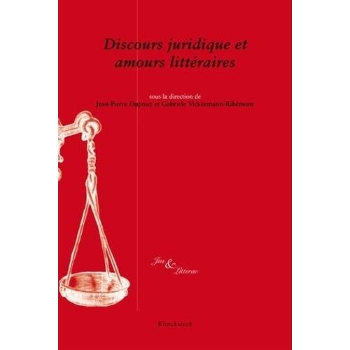 Discours Juridique Et Amours Littéraires - Actes Du Colloque International, Brest, 13-14 Octobre 2011