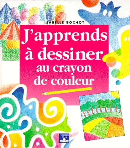 J'apprends A Dessiner Au Crayon De Couleur