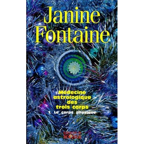 Medecine Astrologique Des Trois Corps - Tome 1, Le Corps Physique