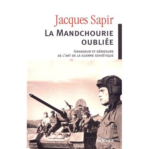 La Mandchourie Oubliée - Grandeur Et Démesure De L'art De La Guerre Soviétique