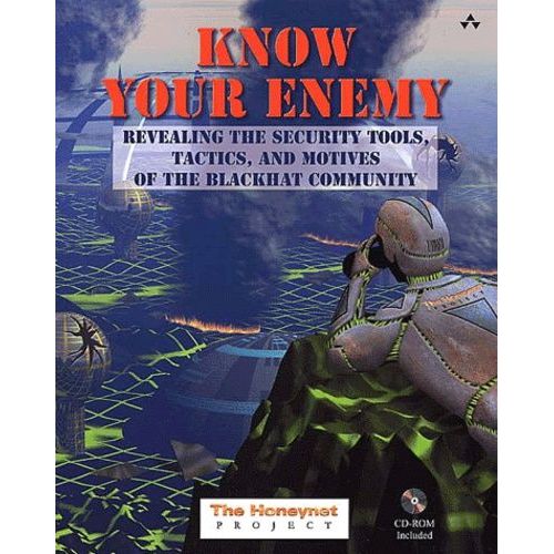 Know Your Enemy - Reveling The Security Tools, Tactics, And Motives Of The Blackhat Community, With Cd-Rom