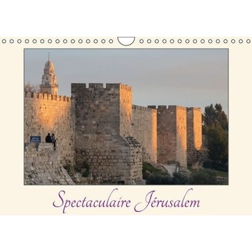 Spectaculaire Jérusalem - Les Plus Belles Vues De Jérusalem Sous Les Plus Belles Lumières - Calendrier Mural A4 Horizontal 2017
