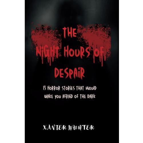 The Night Hours Of Despair: 13 Horror Stories That Would Make You Afraid Of The Dark