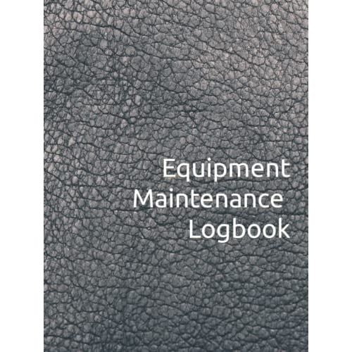 Maintenance Equipment Logbook: Facilities Management Equipment Maintenance Tracker