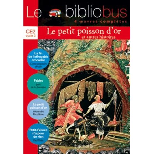Le Bibliobus N° 16 Ce2 Cycle 3 Parcours De Lecture De 4 Oeuvres Complètes : La Fin De L'effroyable Crocodile - Fables - Le Petit Poisson D'or - Petit-Féroce N'a Peur De Rien