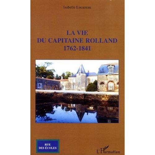 La Vie Du Capitaine Rolland - 1762-1841