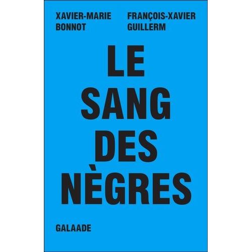 Le Sang Des Nègres - Mai 1967 À La Guadeloupe, Le Dernier Massacre De La Ve République
