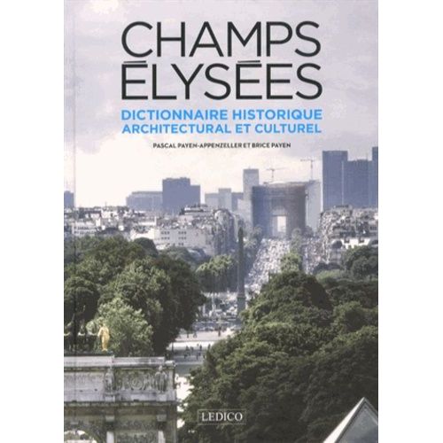 Dictionnaire Historique, Architectural Et Culturel Des Champs-Elysées
