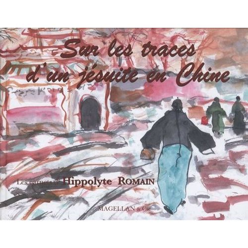 Sur Les Traces D'un Jésuite En Chine - Les Carnets D'hippolyte Romain