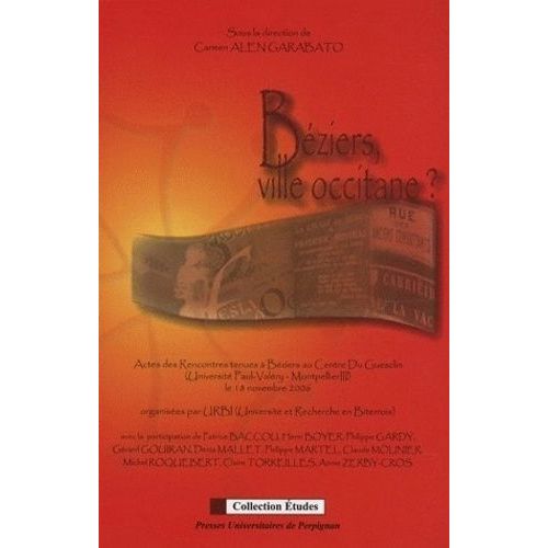 Béziers, Ville Occitane ? - Actes Des Rencontres Tenues À Béziers Au Centre Du Guesclin (Université Paul Valéry-Montpellier Iii) Le 18 Novembre 2006