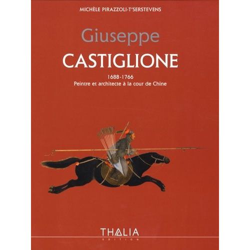 Giuseppe Castiglione - 1688-1766 Peintre Et Architecte À La Cour De Chine
