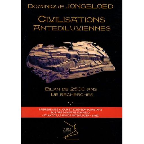 Civilisations Antédiluviennes - Bilan De 2500 Ans De Recherches