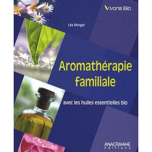 Aromathérapie Familiale Avec Les Huiles Essentielles Bio