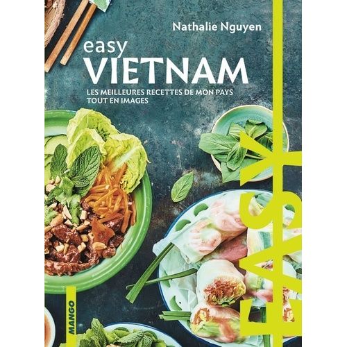 Easy Vietnam - Les Meilleures Recettes De Mon Pays Tout En Images
