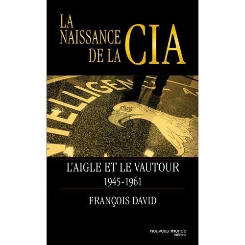 La Naissance De La Cia - L'aigle Et Le Vautour 1945-1961