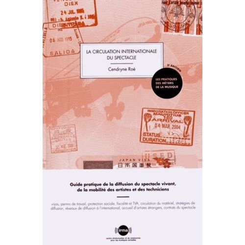 La Circulation Internationale Du Spectacle - Guide Pratique De La Diffusion Du Spectacle Vivant, De La Mobilité Des Artistes Et Des Techniciens