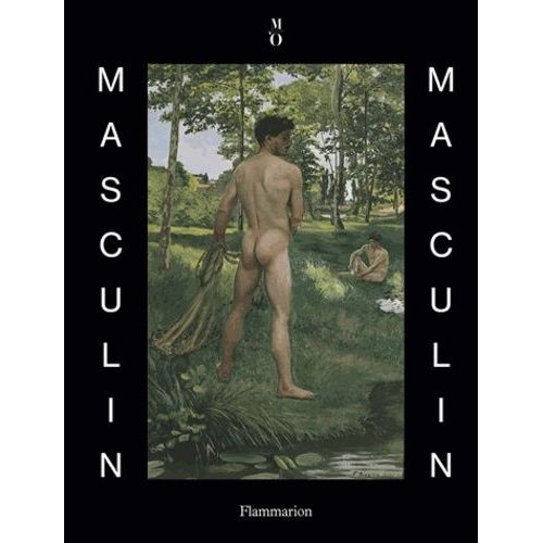 Masculin / Masculin - L'homme Nu Dans L'art De 1800 À Nos Jours