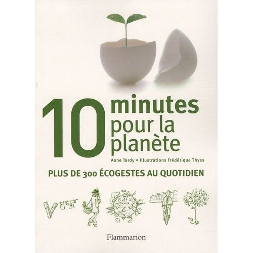 10 Minutes Pour La Planète - Plus De 300 Écogestes Au Quotidien