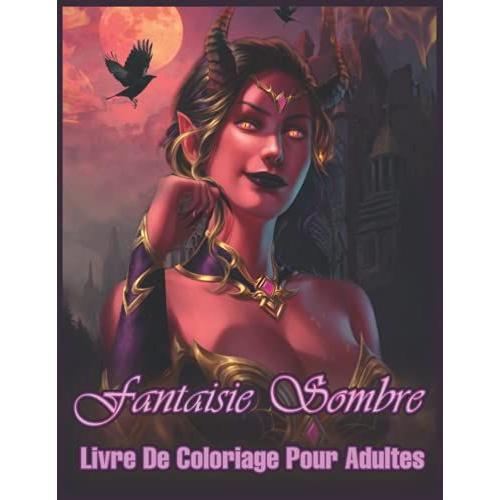 Fantaisie Sombre: Livre De Coloriage Pour Adultes Avec Des Sorcières, Des Elfes Sombres, Des Femmes Maléfiques Et Mystérieuses Pour Se Détendre (Livre De Coloriage Fantastique)