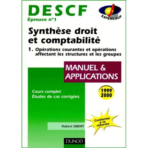 Descf Epreuve N° 1 Synthese Droit Et Comptabilite - Tome 1, Operations Courantes Et Operations Affectant Les Structures Et Les Groupes, Edition 1999-2000