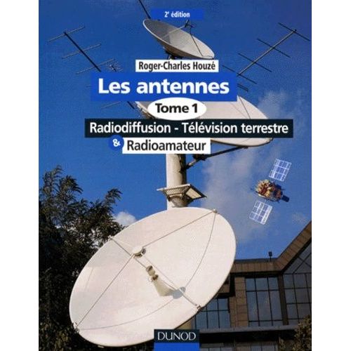 Les Antennes - Tome 1, Radiodiffusion, Television Terrestre, Radioamateur, 2eme Edition