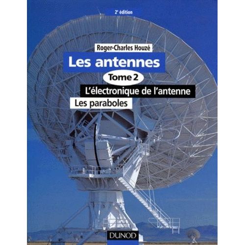 Les Antennes - Tome 2, L'electronique De L'antenne, Les Paraboles, 2eme Edition