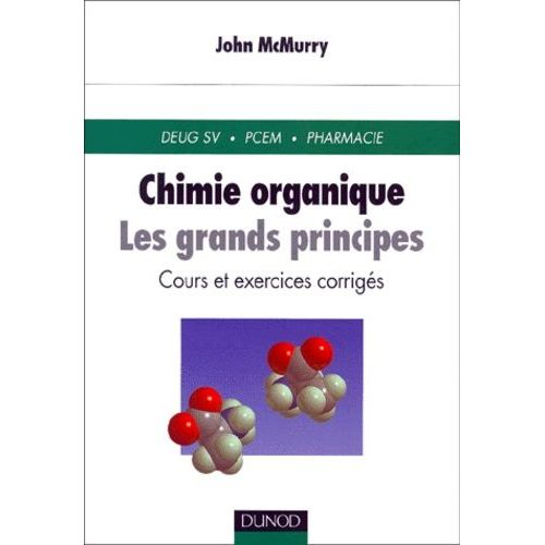 Chimie Organique, Les Grands Principes - Cours Et Exercices Corriges