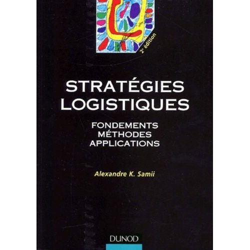 Stratégies Logistiques - Fondements, Méthodes, Applications
