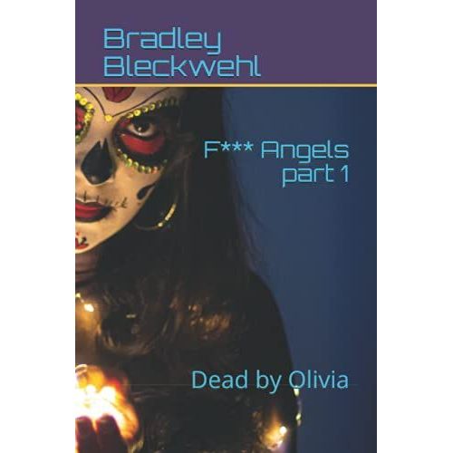 F*** Angels Part 1: Dead By Olivia