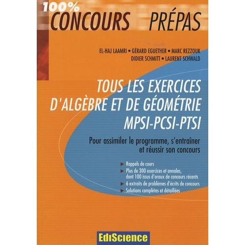 Tous Les Exercices D'algèbre Et De Géométrie Mpsi-Pcsi-Ptsi - Pour Assimiler Le Programme, S'entraîner Et Réussir Son Concours