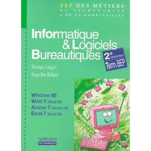 Informatique Et Logiciels Bureautiques 2nde Professionnelle Terminale Bep - Windows 95, Word 7 (Word 95), Access 7 (Access 95), Excel 7 (Excel 95)