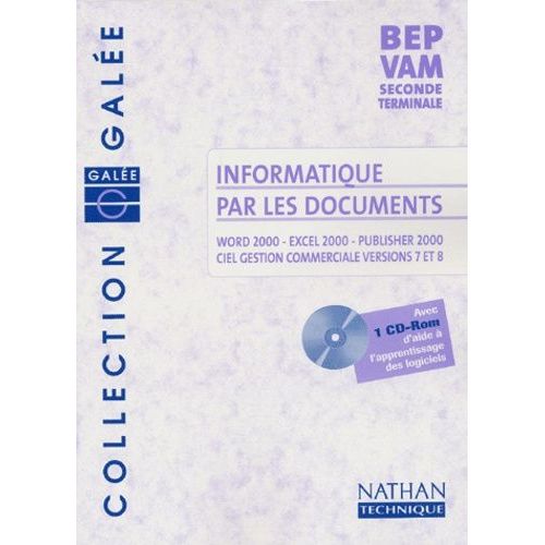Informatique Par Les Documents 2nde/Terminale/Bep Vam - Word 2000, Excel 2000, Publisher 2000, Ciel Gestion Commerciale Versions 7 Et 8 (1 Cd-Rom)