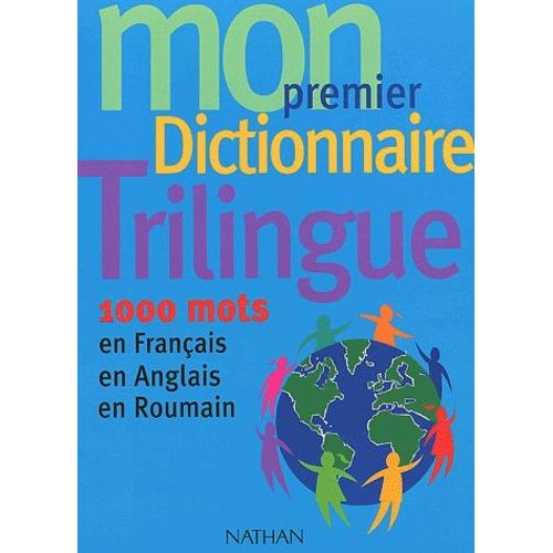 Mon Premier Dictionnaire Trilingue - 1000 Mots En Francais, En Anglais, En Roumain