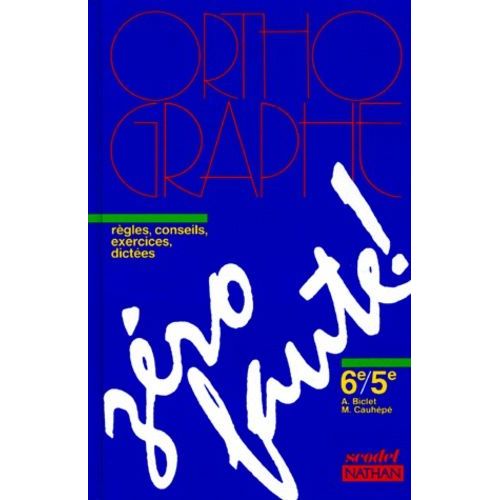 Orthographe 6eme/5eme Zero Faute - Règles, Conseils, Exercices, Dictées
