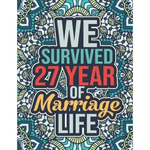 We Survived 27 Year Of Marriage Life: Motivational Anniversary Quotes Design 27 Years Marriage Life 27th Wedding Anniversary Coloring Activity Book