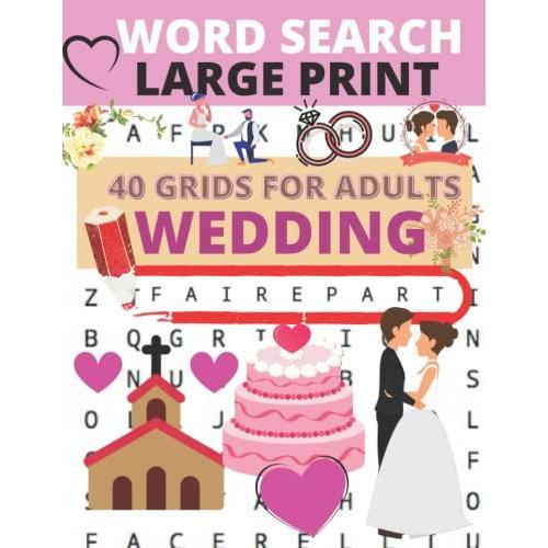 Word Search Large Print 40 Grids For Adults Wedding: Big Puzzlebook With Word Find Puzzles For Lovers Or Someone Who Is Getting Married! Word Search ... X 11 Inches | Large Text Word Search Wedding