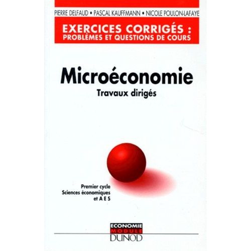 Microeconomie - Travaux Diriges, Exercices Corriges, Problemes Et Questions De Cours