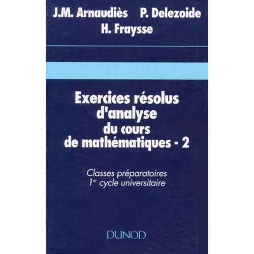 Exercices Resolus D'analyse Du Cours De Mathematiques - Tome 2, Classes Préparatoires, 1er Cycle Universitaire