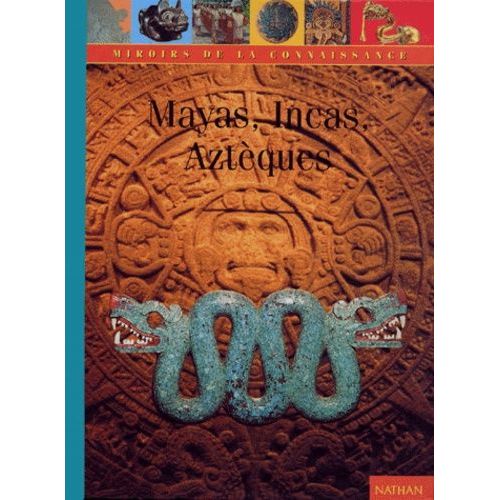 Mayas, Aztèques, Incas