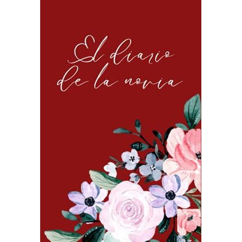 El Diario De La Novia (Libreta) - Rojo: (Libreta Para Boda | Diario De Novias | Cuaderno Para Novias | Planeador De Bodas | Libretas Originales | ... | Diario Personal | Libreta Para Prometidas)